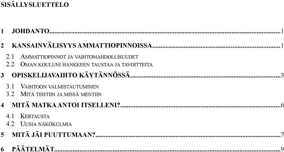 1 VAIHTOON VALMISTAUTUMINEN 3.2 MITÄ TEHTIIN JA MISSÄ MENTIIN 4 MITÄ MATKA ANTOI ITSELLENI?