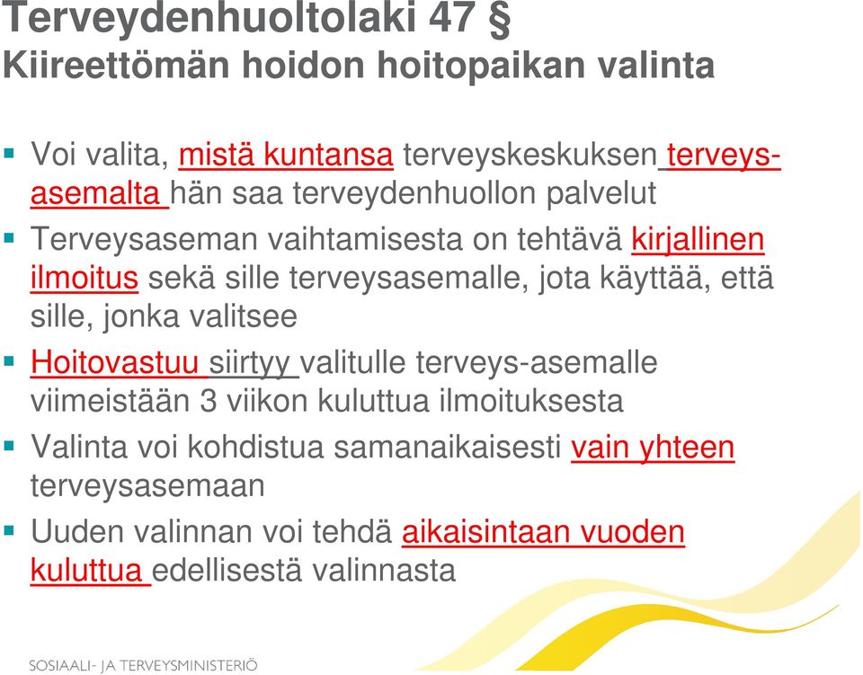 käyttää, että sille, jonka valitsee Hoitovastuu siirtyy valitulle terveys-asemalle viimeistään 3 viikon kuluttua ilmoituksesta