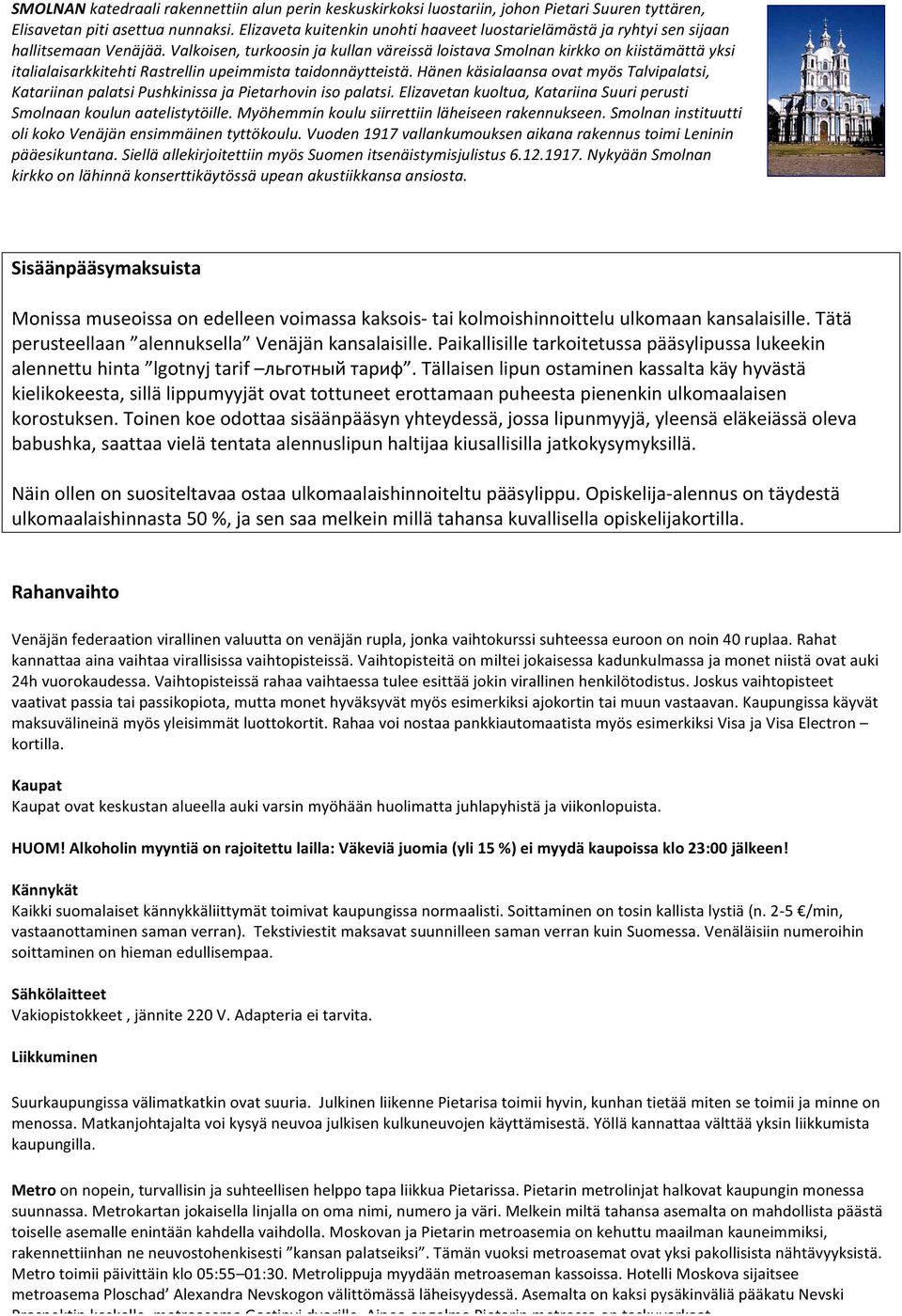 Valkoisen, turkoosin ja kullan väreissä loistava Smolnan kirkko on kiistämättä yksi italialaisarkkitehti Rastrellin upeimmista taidonnäytteistä.