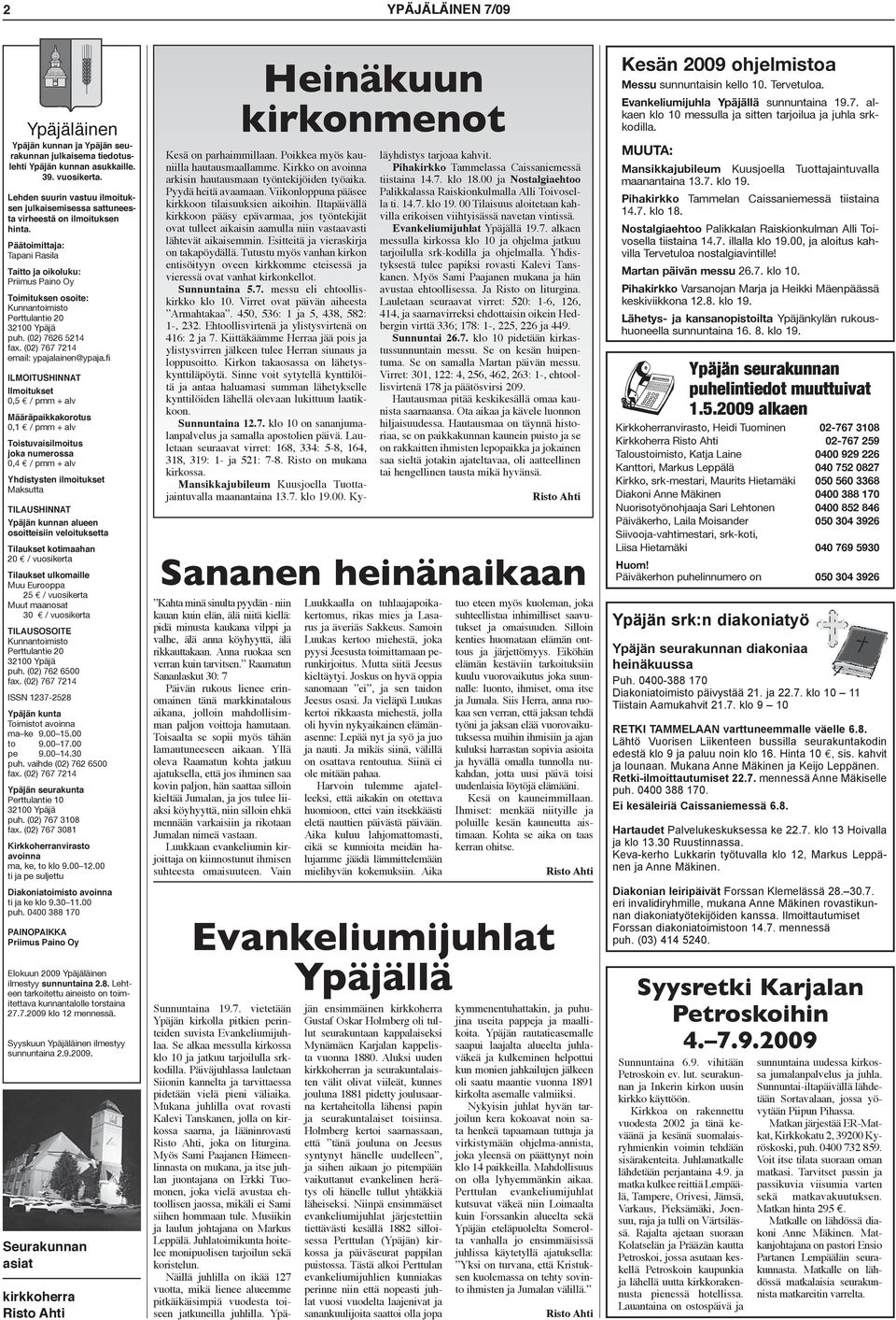 Päätoimittaja: Tapani Rasila Taitto ja oikoluku: Priimus Paino Oy Toimituksen osoite: Kunnantoimisto Perttulantie 20 puh. (02) 7626 5214 fax. (02) 767 7214 email: ypajalainen@ypaja.