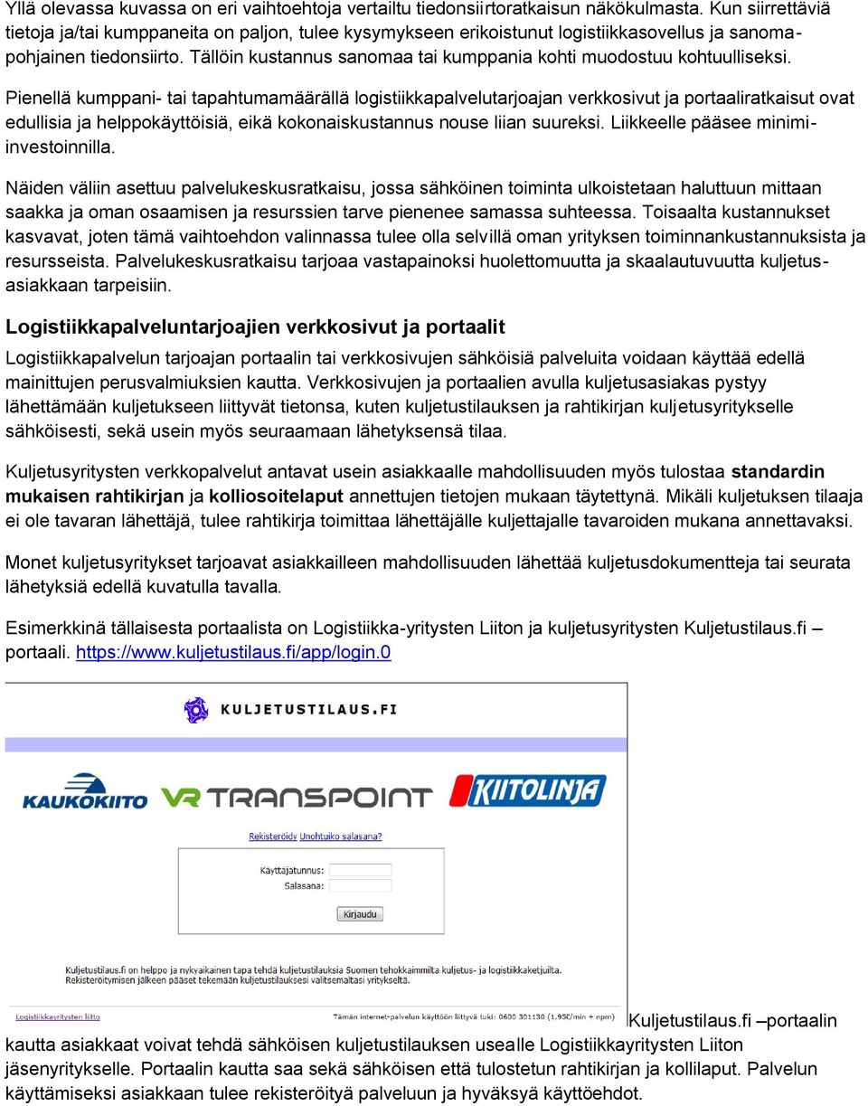 Tällöin kustannus sanomaa tai kumppania kohti muodostuu kohtuulliseksi.
