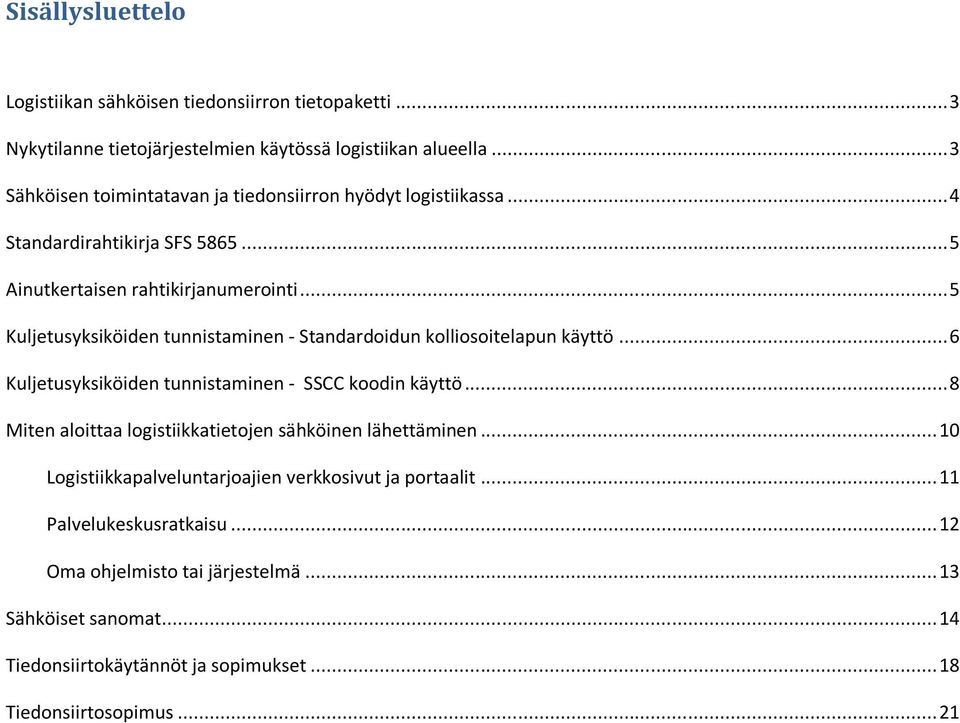 .. 5 Kuljetusyksiköiden tunnistaminen - Standardoidun kolliosoitelapun käyttö... 6 Kuljetusyksiköiden tunnistaminen - SSCC koodin käyttö.