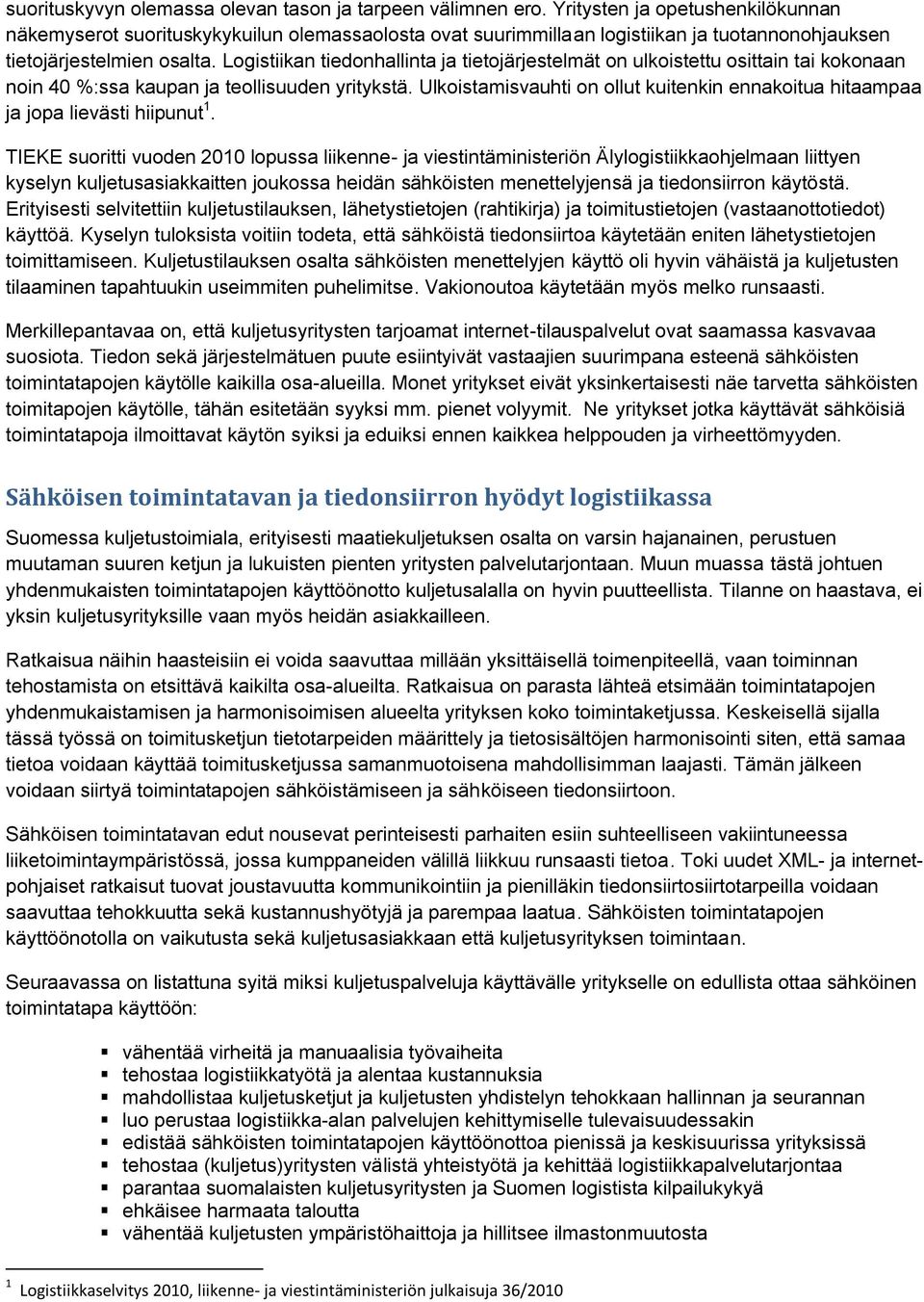 Logistiikan tiedonhallinta ja tietojärjestelmät on ulkoistettu osittain tai kokonaan noin 40 %:ssa kaupan ja teollisuuden yritykstä.