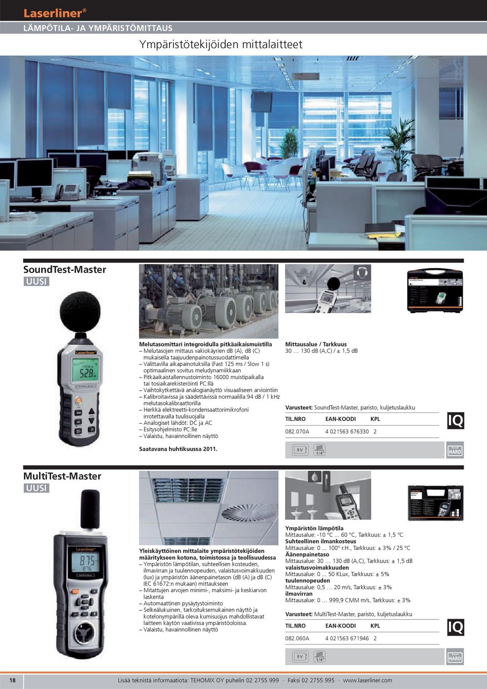 GB Multifunction measuring device Determine the most important environmental FI Monitoimimittari quantities with a single device, whether at home, Tärkeimpien ympäristön laatua ilmaisevien arvojen in