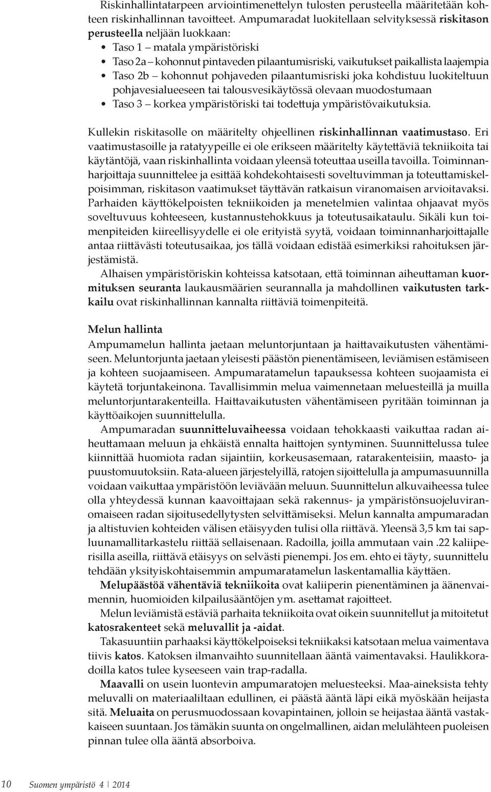 kohonnut pohjaveden pilaantumisriski joka kohdistuu luokiteltuun pohjavesialueeseen tai talousvesikäytössä olevaan muodostumaan Taso 3 korkea ympäristöriski tai todettuja ympäristövaikutuksia.