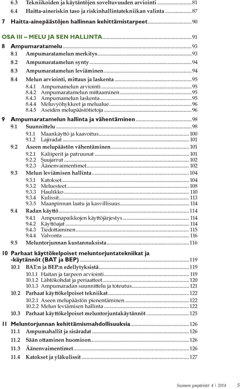 ..95 8.4.1 Ampumamelun arviointi...95 8.4.2 Ampumaratamelun mittaaminen...95 8.4.3 Ampumamelun laskenta...95 8.4.4 Meluvyöhykkeet ja melualue...96 8.4.5 Aseiden melupäästötietoja.