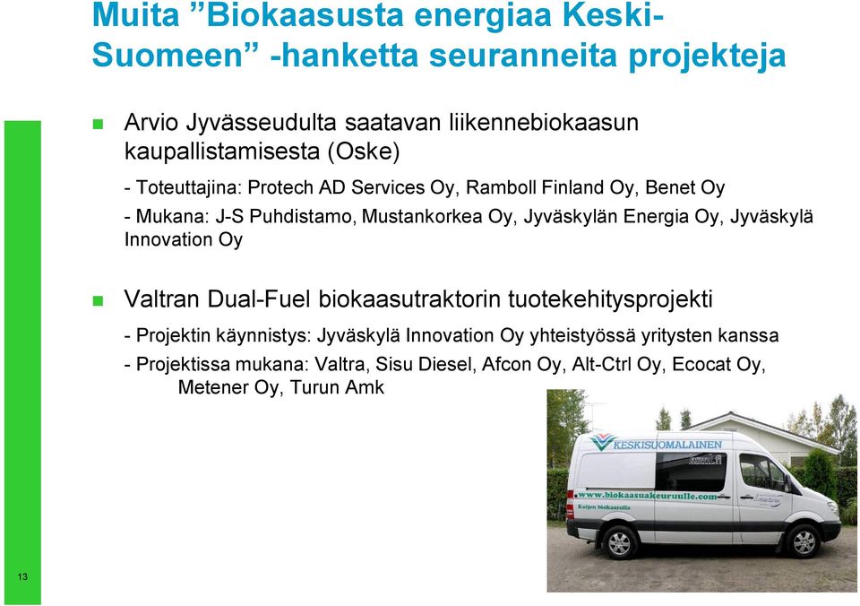 Oy, Jyväskylän Energia Oy, Jyväskylä Innovation Oy Valtran Dual-Fuel biokaasutraktorin tuotekehitysprojekti - Projektin käynnistys: