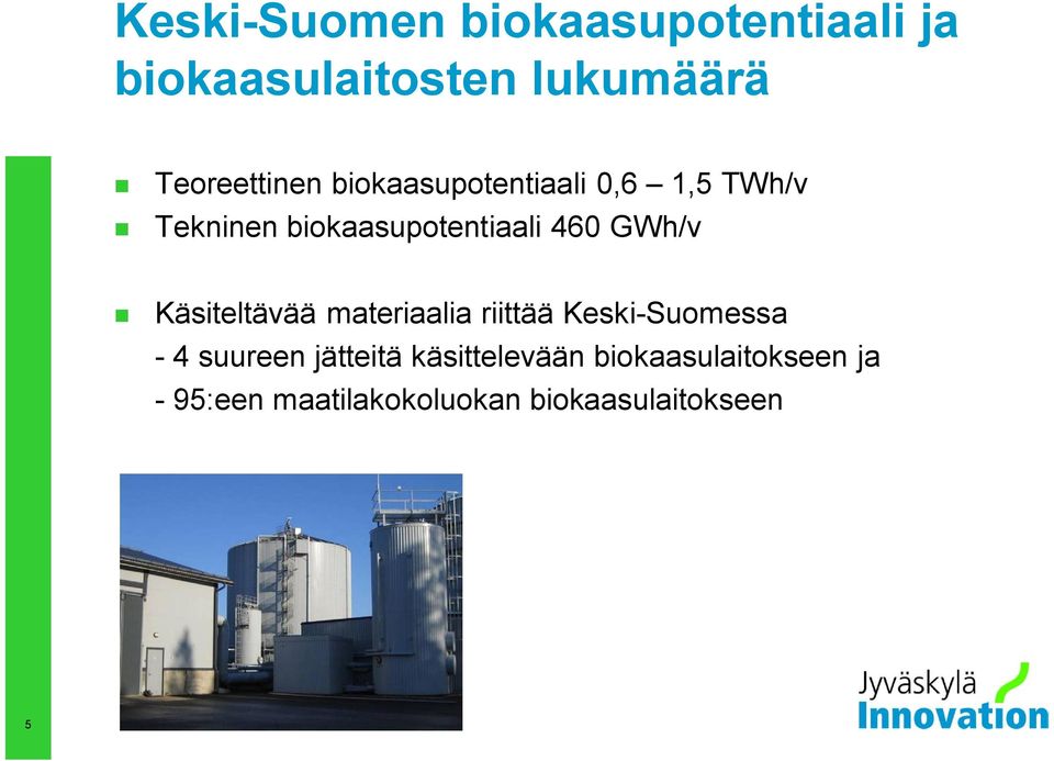 460 GWh/v Käsiteltävää materiaalia riittää Keski-Suomessa - 4 suureen