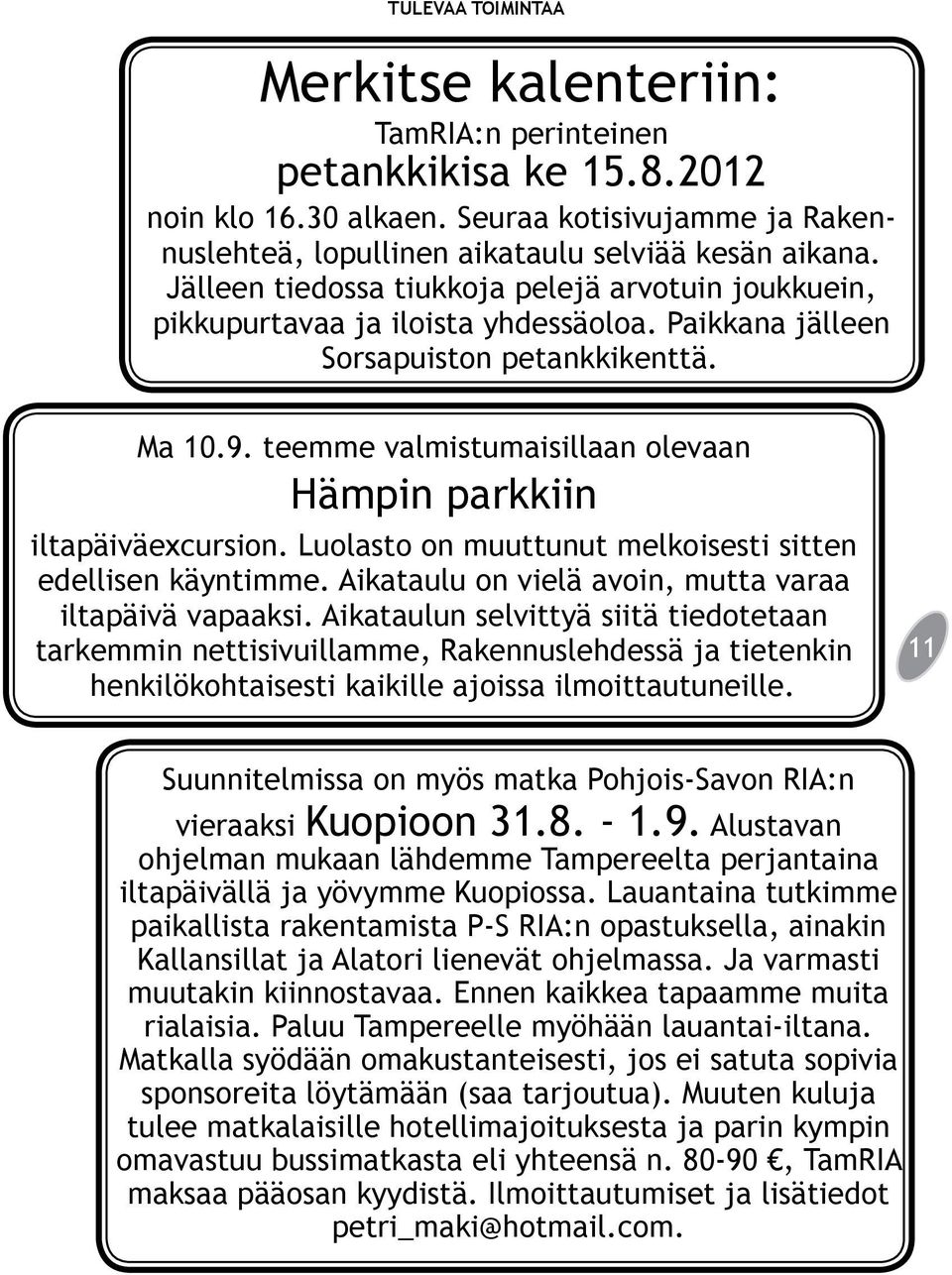 teemme valmistumaisillaan olevaan Hämpin parkkiin iltapäiväexcursion. Luolasto on muuttunut melkoisesti sitten edellisen käyntimme. Aikataulu on vielä avoin, mutta varaa iltapäivä vapaaksi.