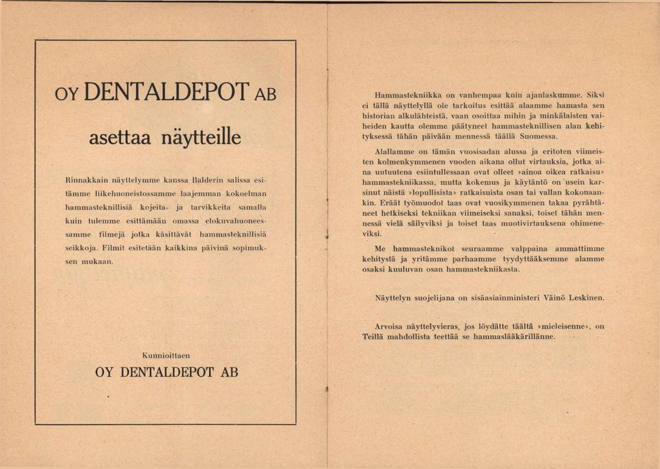 Siksi ei tällä näyttelyllä ole tarkoitus esittää alaamme hamasta sen historian alkulähteistä, vaan osoittaa mihin ja minkälaisten vaiheiden kautta olemme päätyneet hammasteknillisen alan kehityksessä