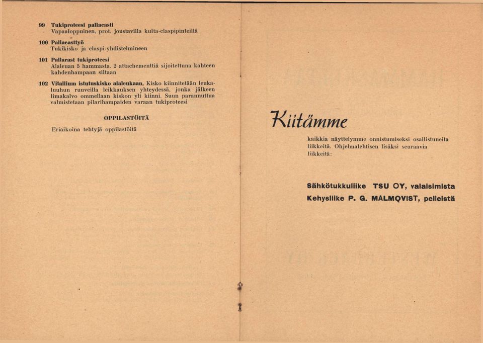 2 attachementtiä sijoitettuna kahteen kahdenhampaan siltaan 192 Vitallium istutuskisko alaleukaan.