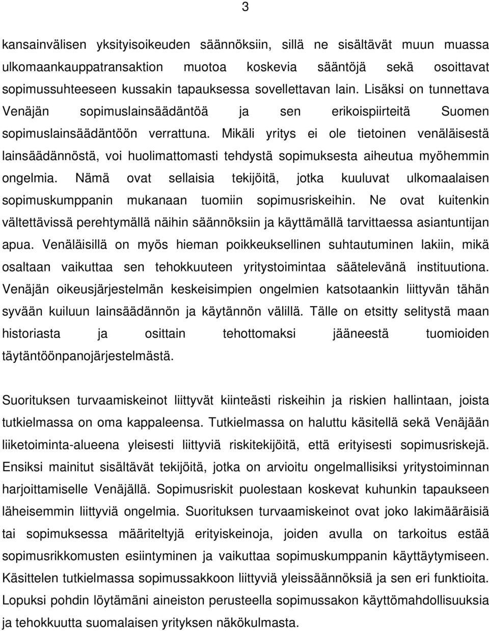 Mikäli yritys ei ole tietoinen venäläisestä lainsäädännöstä, voi huolimattomasti tehdystä sopimuksesta aiheutua myöhemmin ongelmia.