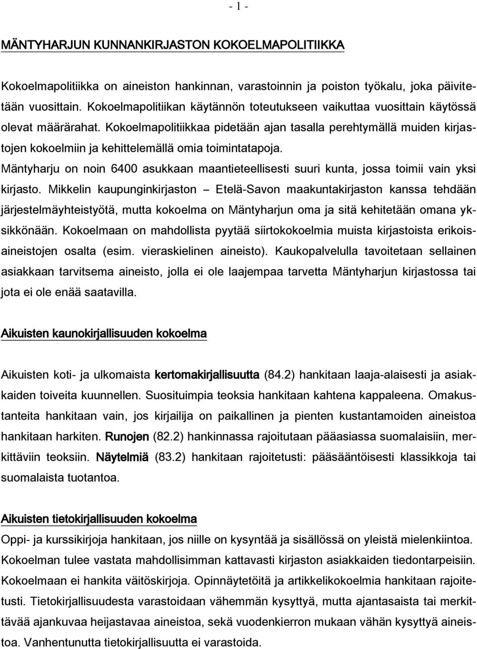 Kokoelmapolitiikkaa pidetään ajan tasalla perehtymällä muiden kirjastojen kokoelmiin ja kehittelemällä omia toimintatapoja.