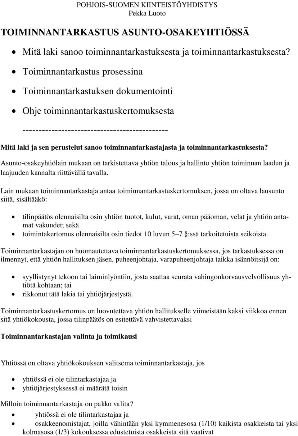 toiminnantarkastajasta ja toiminnantarkastuksesta? Asunto-osakeyhtiölain mukaan on tarkistettava yhtiön talous ja hallinto yhtiön toiminnan laadun ja laajuuden kannalta riittävällä tavalla.