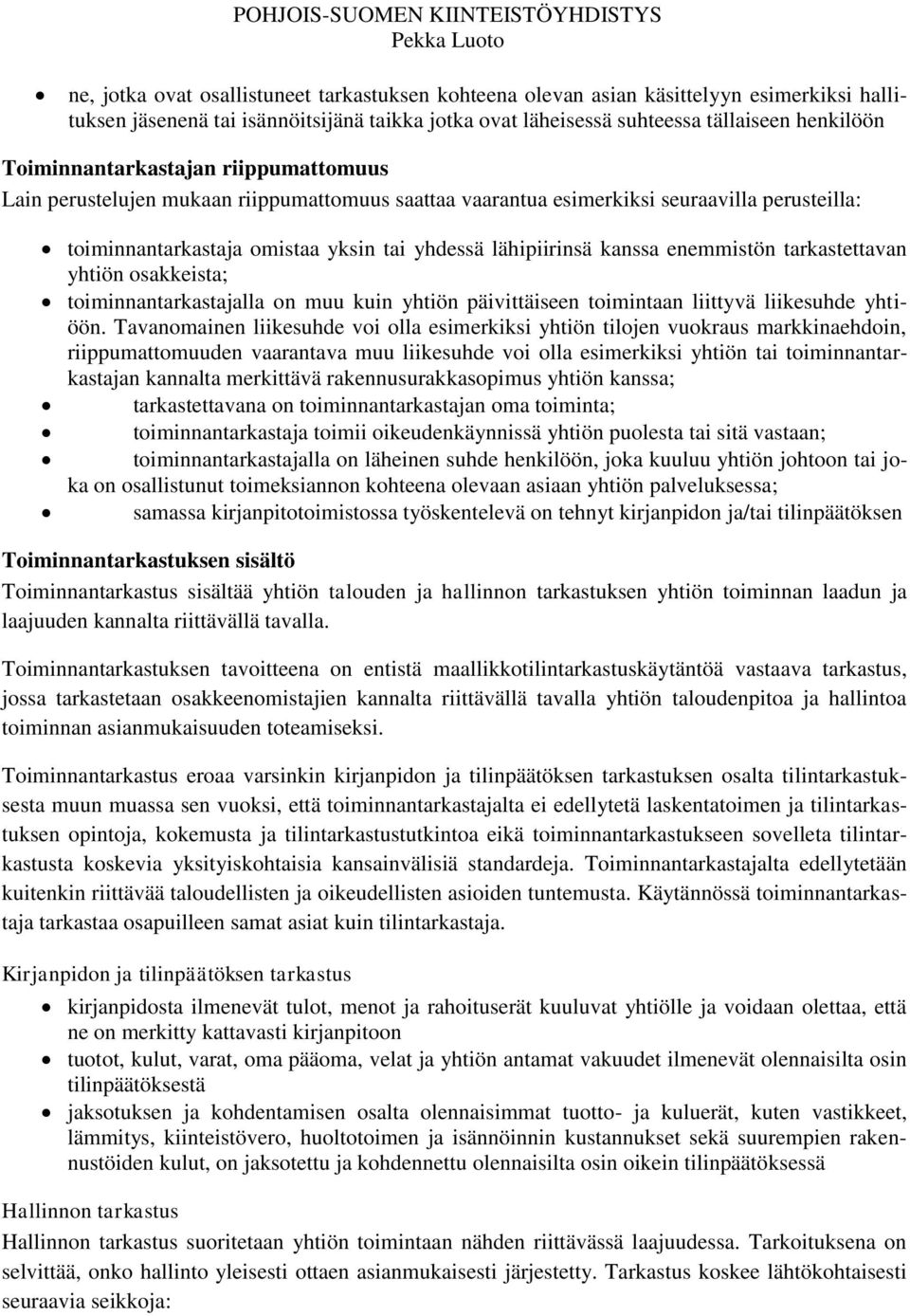 enemmistön tarkastettavan yhtiön osakkeista; toiminnantarkastajalla on muu kuin yhtiön päivittäiseen toimintaan liittyvä liikesuhde yhtiöön.