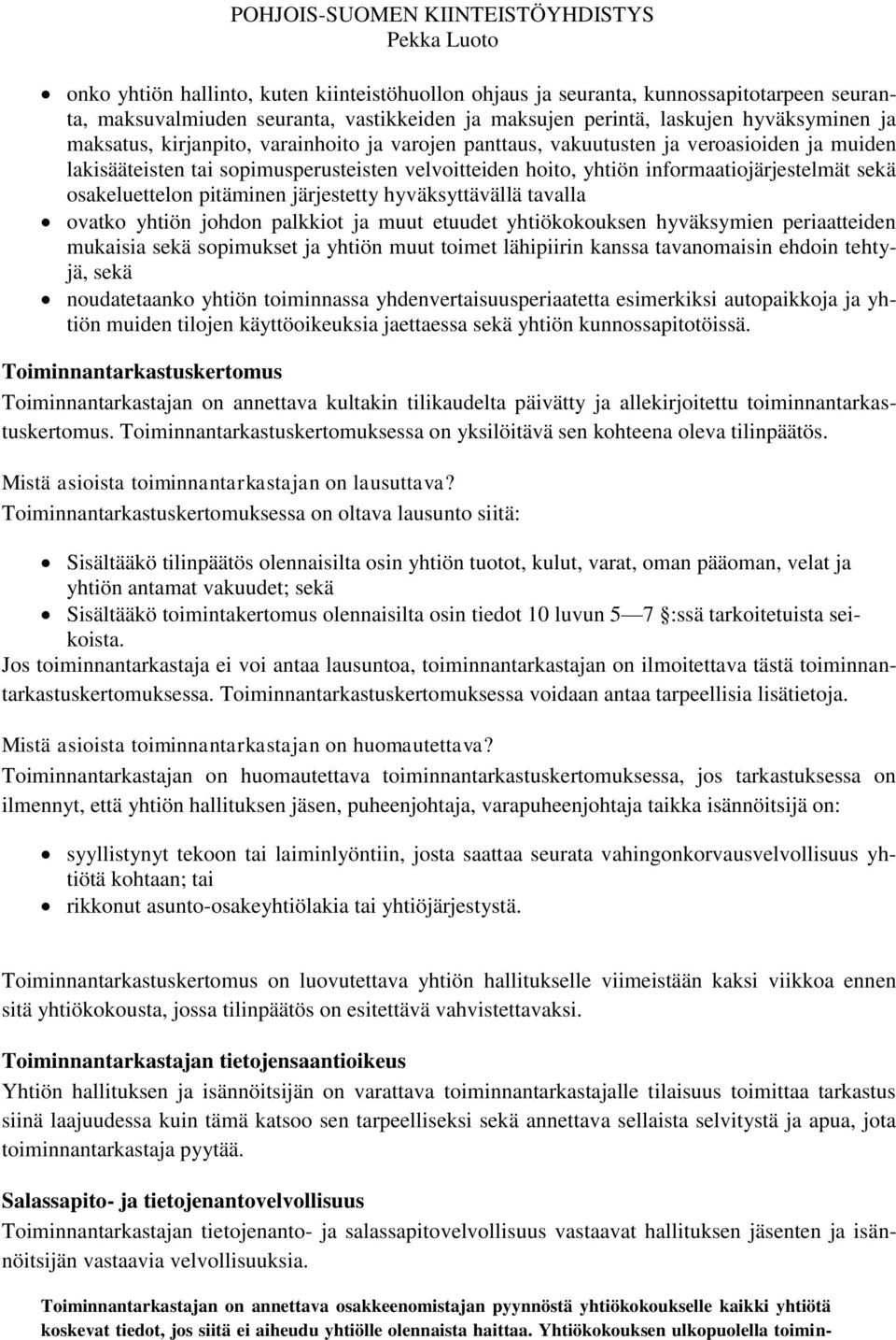 pitäminen järjestetty hyväksyttävällä tavalla ovatko yhtiön johdon palkkiot ja muut etuudet yhtiökokouksen hyväksymien periaatteiden mukaisia sekä sopimukset ja yhtiön muut toimet lähipiirin kanssa