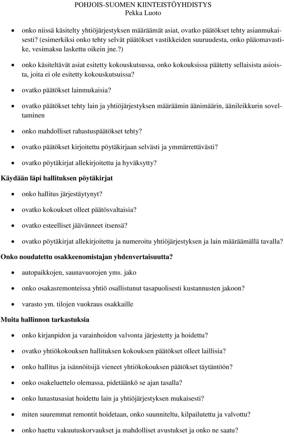 ?) onko käsiteltävät asiat esitetty kokouskutsussa, onko kokouksissa päätetty sellaisista asioista, joita ei ole esitetty kokouskutsuissa? ovatko päätökset lainmukaisia?