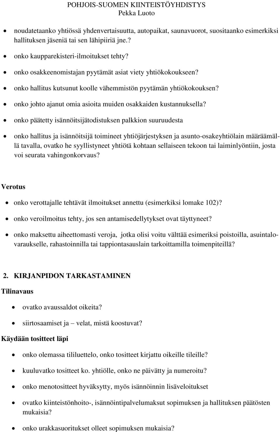 onko päätetty isännöitsijätodistuksen palkkion suuruudesta onko hallitus ja isännöitsijä toimineet yhtiöjärjestyksen ja asunto-osakeyhtiölain määräämällä tavalla, ovatko he syyllistyneet yhtiötä