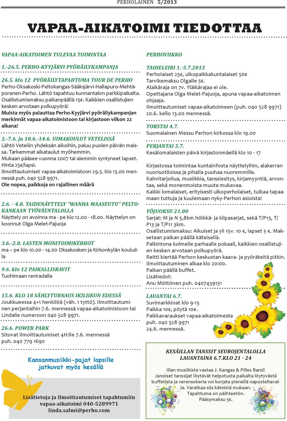 Muista myös palauttaa Perho-Kyyjärvi pyöräilykampanjan merkinnät vapaa-aikatoimistoon tai kirjastoon viikon 22 aikana! 3.-7.6.