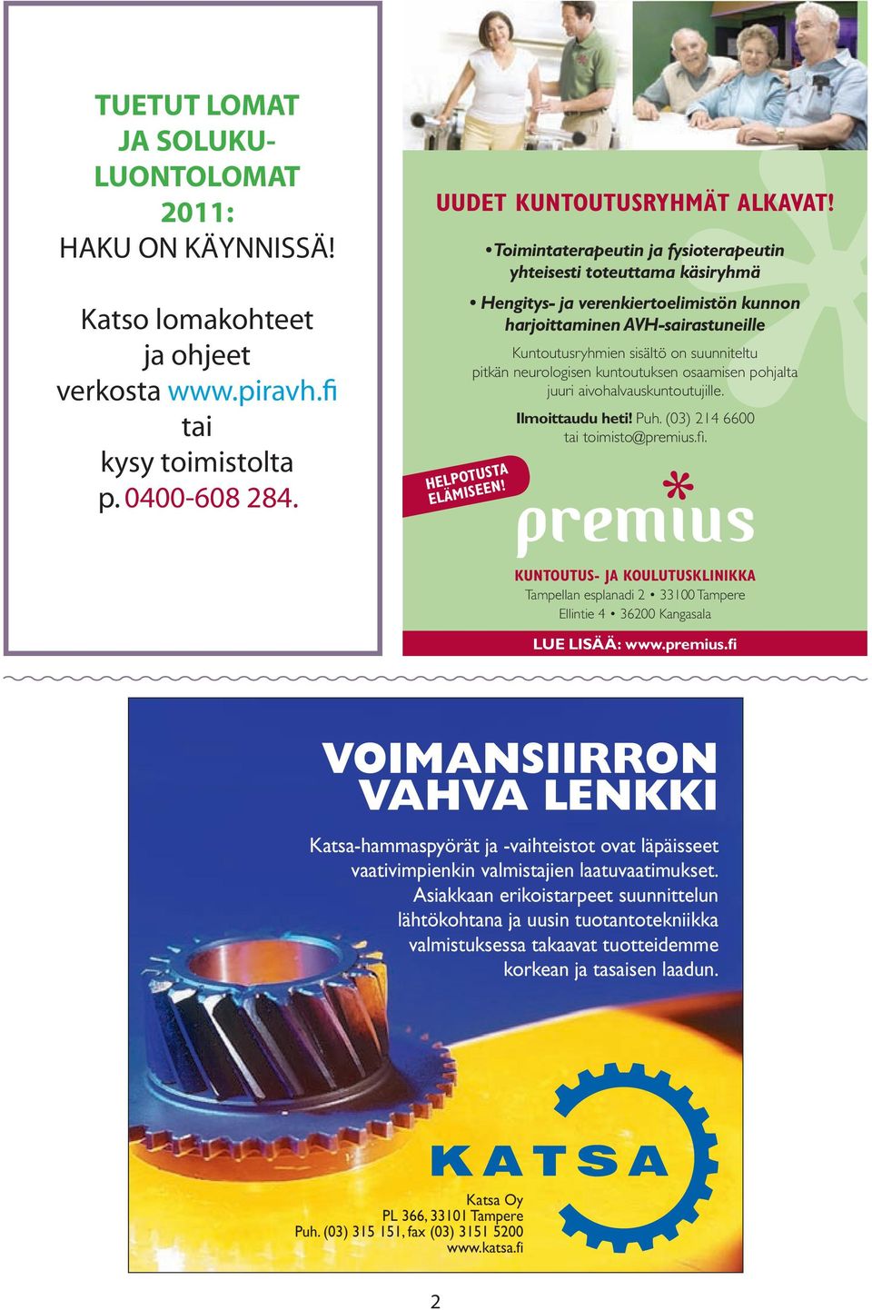 neurologisen kuntoutuksen osaamisen pohjalta juuri aivohalvauskuntoutujille. HELPOTUSTA ELÄMISEEN! Ilmoittaudu heti! Puh. (03) 214 6600 tai toimisto@premius.fi.