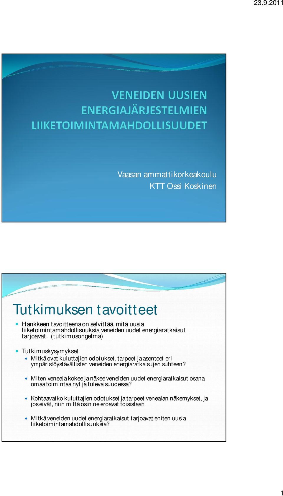 (tutkimusongelma) Tutkimuskysymykset Mitkä ovat kuluttajien odotukset, tarpeet ja asenteet eri ympäristöystävällisten veneiden energiaratkaisujen suhteen?