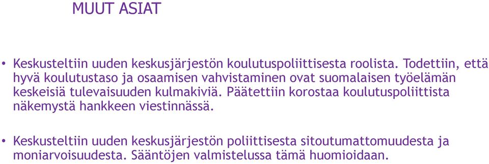 tulevaisuuden kulmakiviä. Päätettiin korostaa koulutuspoliittista näkemystä hankkeen viestinnässä.