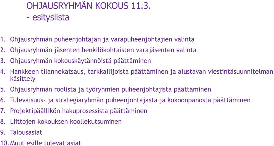 Hankkeen tilannekatsaus, tarkkailijoista päättäminen ja alustavan viestintäsuunnitelman käsittely 5.