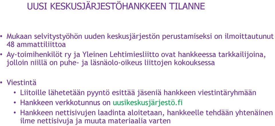 läsnäolo-oikeus liittojen kokouksessa Viestintä Liitoille lähetetään pyyntö esittää jäseniä hankkeen viestintäryhmään Hankkeen