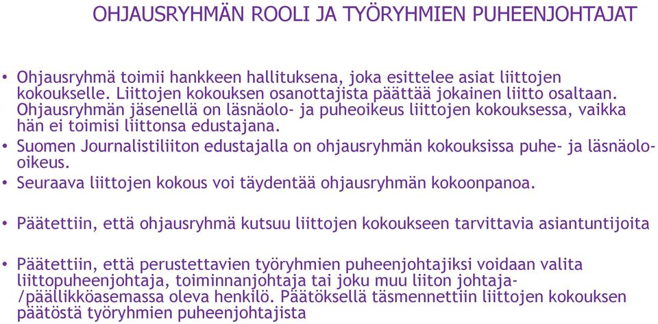 Suomen Journalistiliiton edustajalla on ohjausryhmän kokouksissa puhe- ja läsnäolooikeus. Seuraava liittojen kokous voi täydentää ohjausryhmän kokoonpanoa.