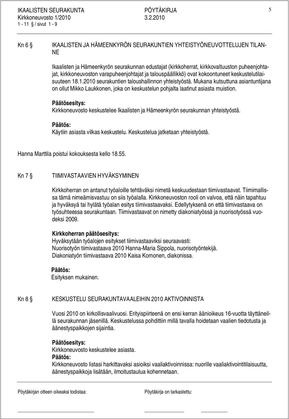 Mukana kutsuttuna asiantuntijana on ollut Mikko Laukkonen, joka on keskustelun pohjalta laatinut asiasta muistion. Kirkkoneuvosto keskustelee Ikaalisten ja Hämeenkyrön seurakunnan yhteistyöstä.