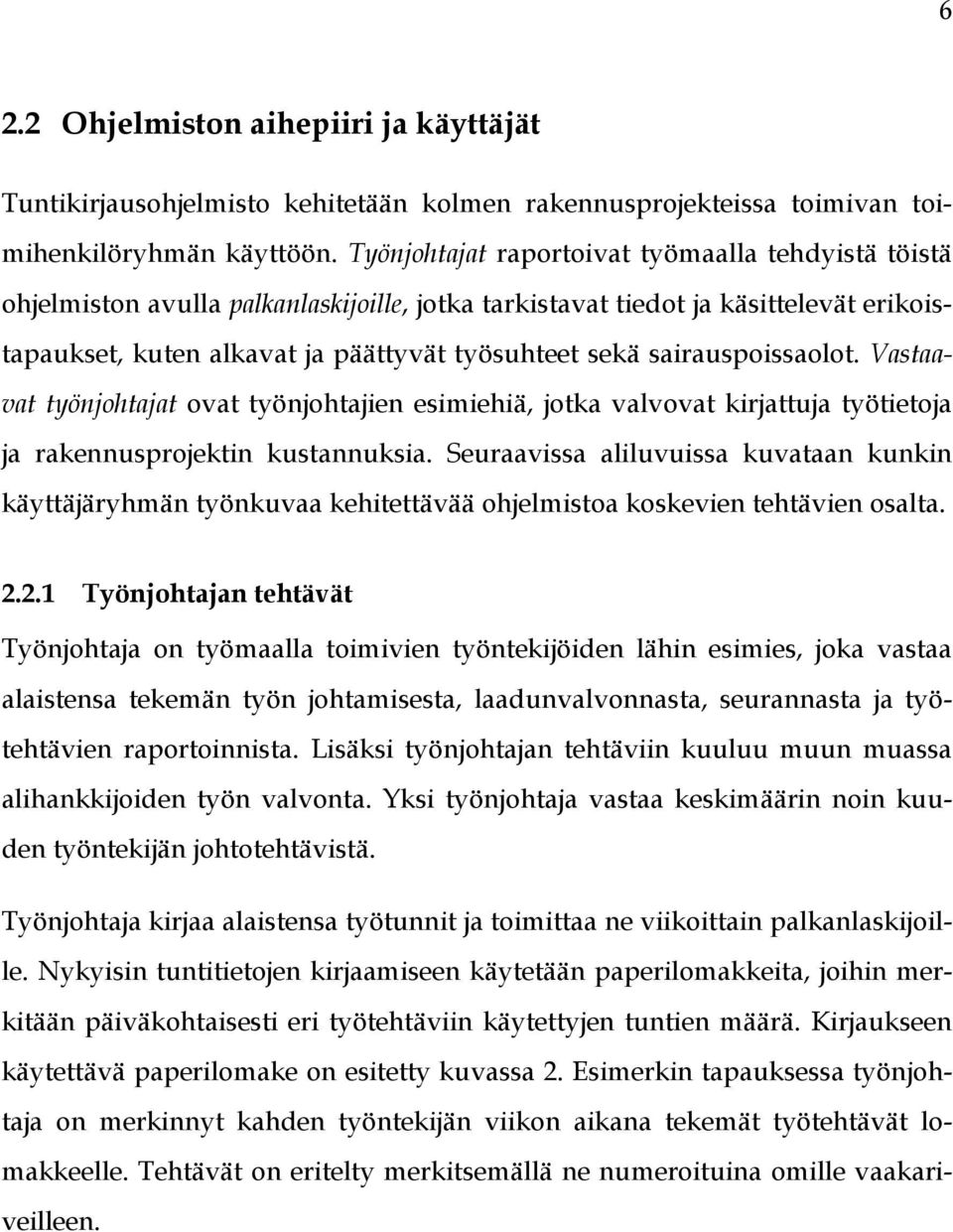 sairauspoissaolot. Vastaavat työnjohtajat ovat työnjohtajien esimiehiä, jotka valvovat kirjattuja työtietoja ja rakennusprojektin kustannuksia.