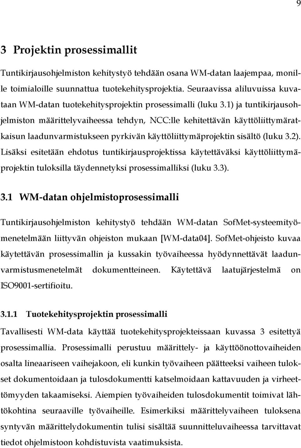 1) ja tuntikirjausohjelmiston määrittelyvaiheessa tehdyn, NCC:lle kehitettävän käyttöliittymäratkaisun laadunvarmistukseen pyrkivän käyttöliittymäprojektin sisältö (luku 3.2).