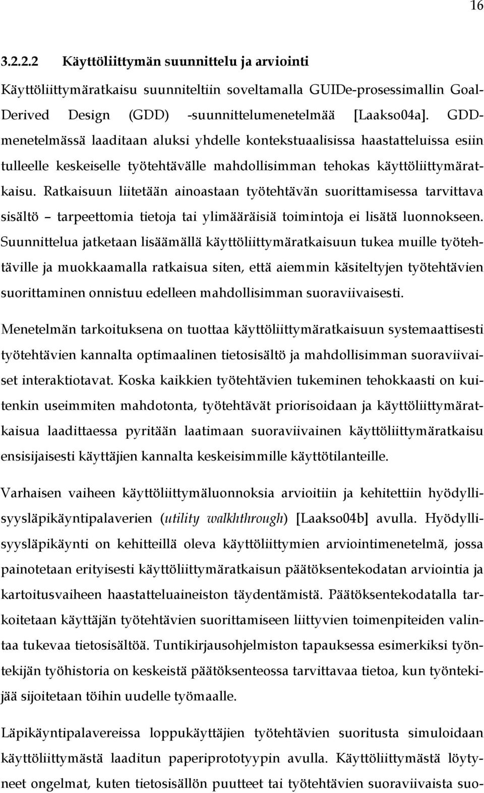 Ratkaisuun liitetään ainoastaan työtehtävän suorittamisessa tarvittava sisältö tarpeettomia tietoja tai ylimääräisiä toimintoja ei lisätä luonnokseen.