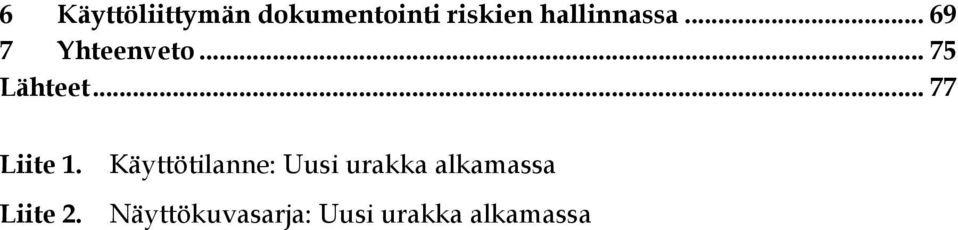 .. 77 Liite 1. Liite 2.