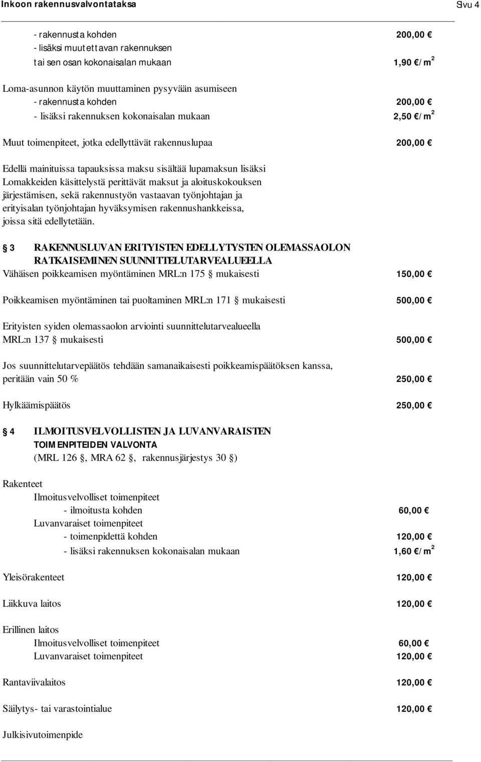 sekä rakennustyön vastaavan työnjohtajan ja erityisalan työnjohtajan hyväksymisen rakennushankkeissa, joissa sitä edellytetään.