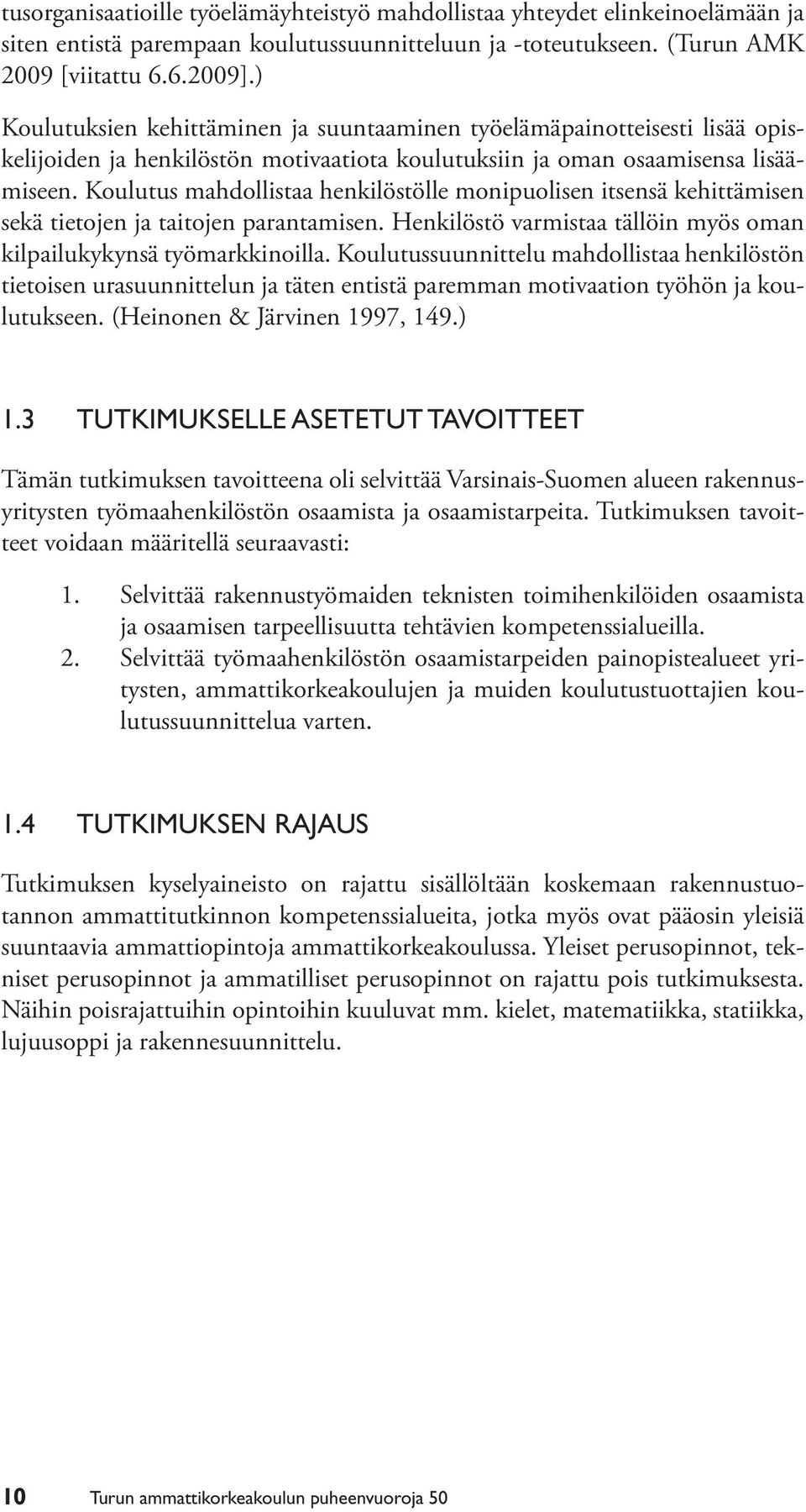 Koulutus mahdollistaa henkilöstölle monipuolisen itsensä kehittämisen sekä tietojen ja taitojen parantamisen. Henkilöstö varmistaa tällöin myös oman kilpailukykynsä työmarkkinoilla.