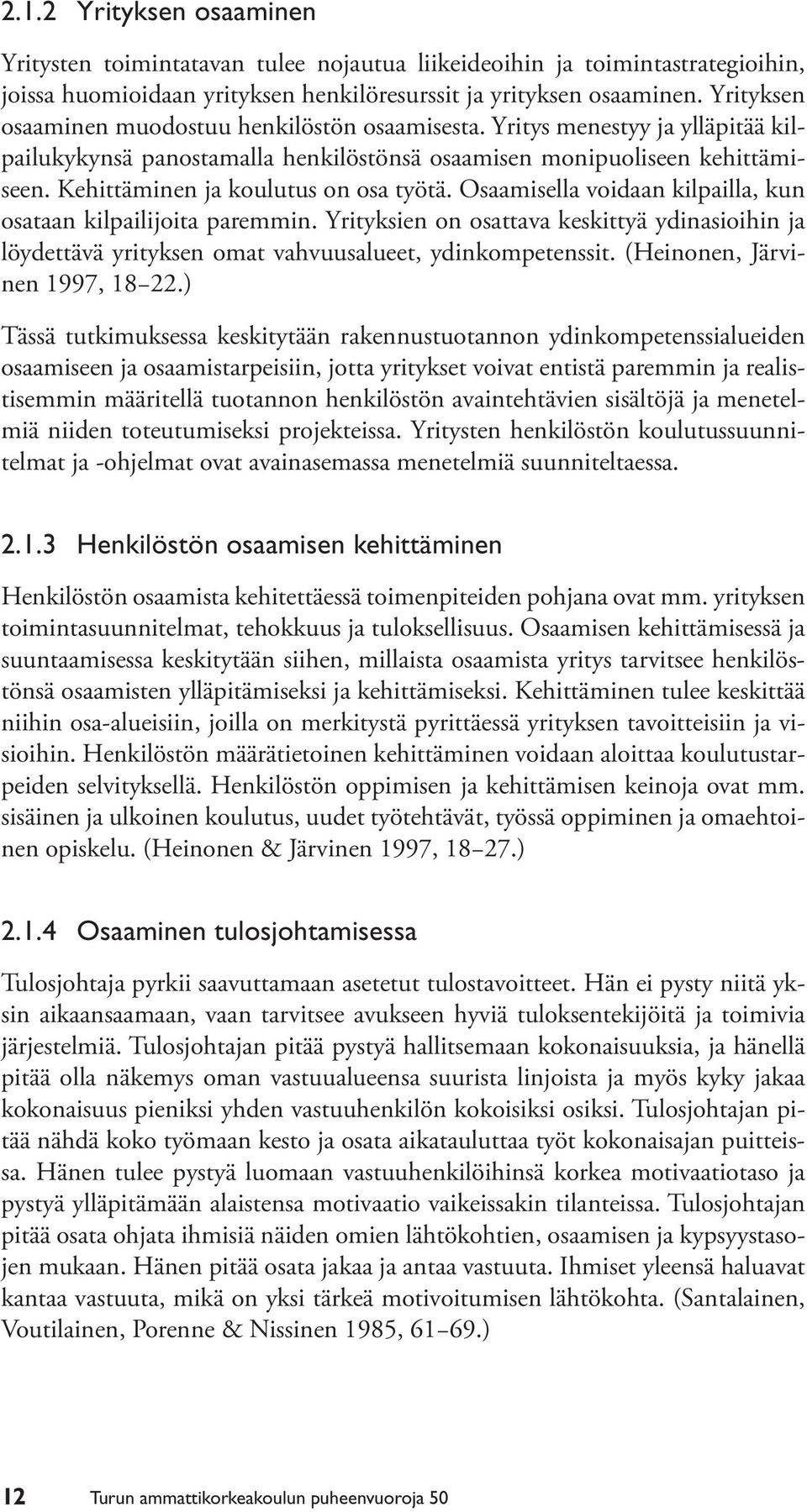 Kehittäminen ja koulutus on osa työtä. Osaamisella voidaan kilpailla, kun osataan kilpailijoita paremmin.