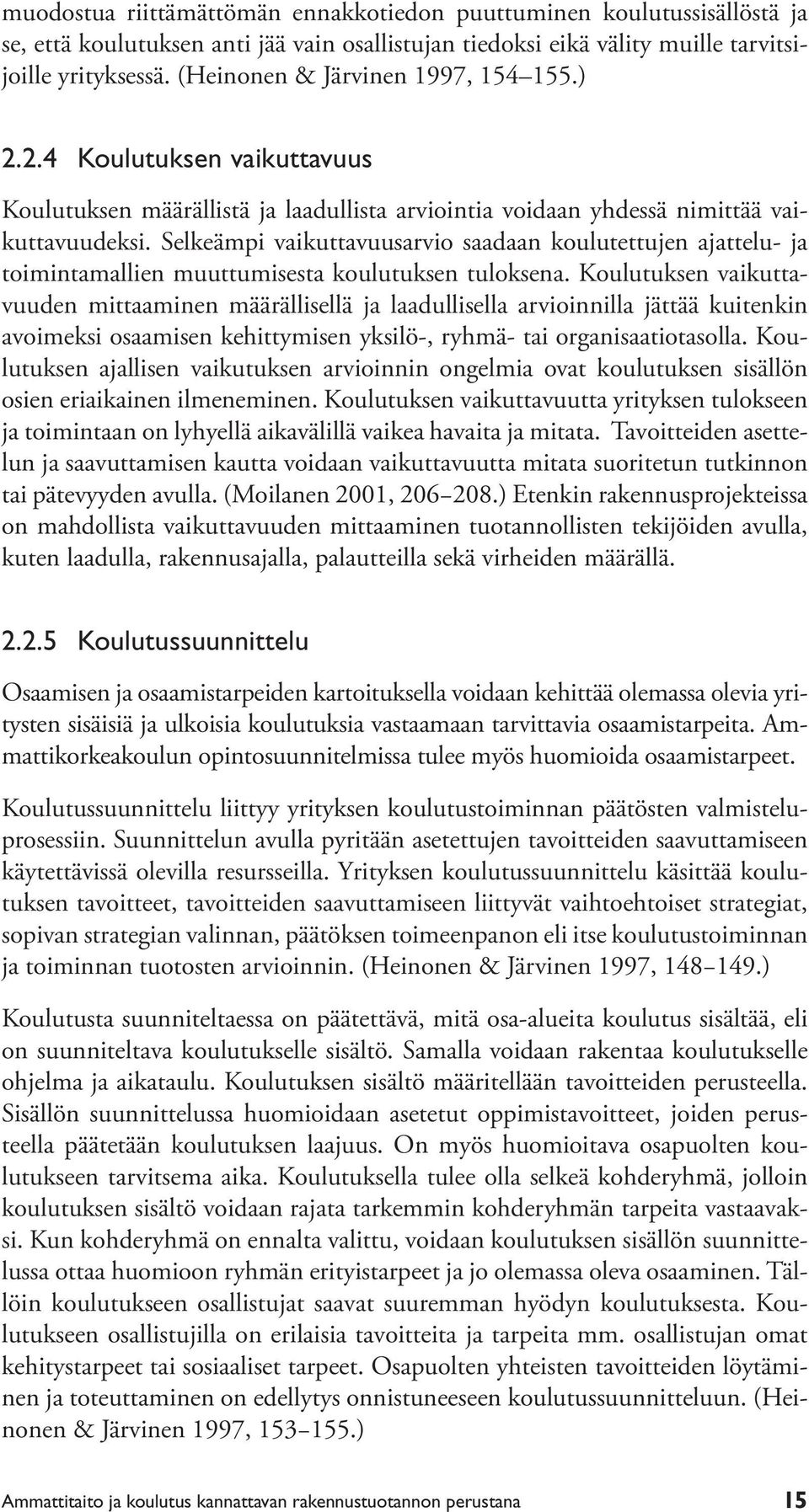 Selkeämpi vaikuttavuusarvio saadaan koulutettujen ajattelu- ja toimintamallien muuttumisesta koulutuksen tuloksena.