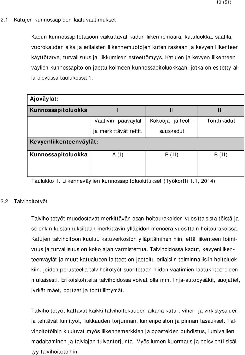 liikenteen käyttötarve, turvallisuus ja liikkumisen esteettömyys.