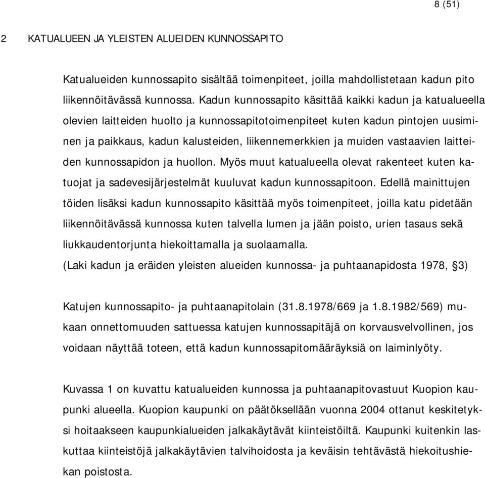 muiden vastaavien laitteiden kunnossapidon ja huollon. Myös muut katualueella olevat rakenteet kuten katuojat ja sadevesijärjestelmät kuuluvat kadun kunnossapitoon.