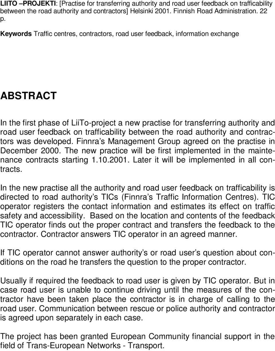 trafficability between the road authority and contractors was developed. Finnra s Management Group agreed on the practise in December 2000.