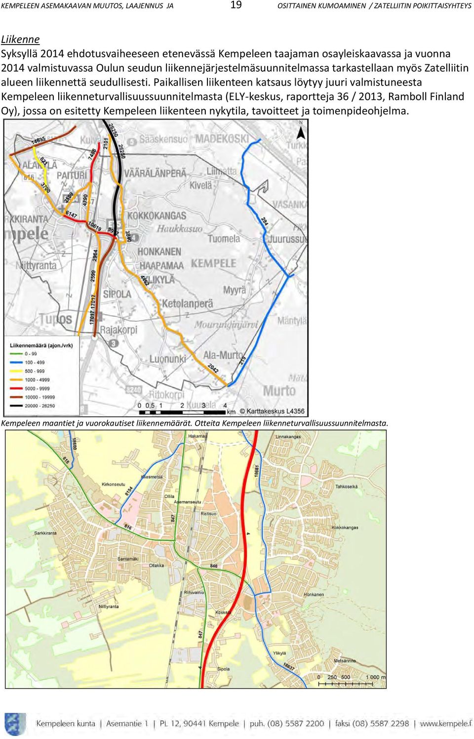 Paikallisen liikenteen katsaus löytyy juuri valmistuneesta Kempeleen liikenneturvallisuussuunnitelmasta (ELY-keskus, raportteja 36 / 2013, Ramboll Finland Oy), jossa on