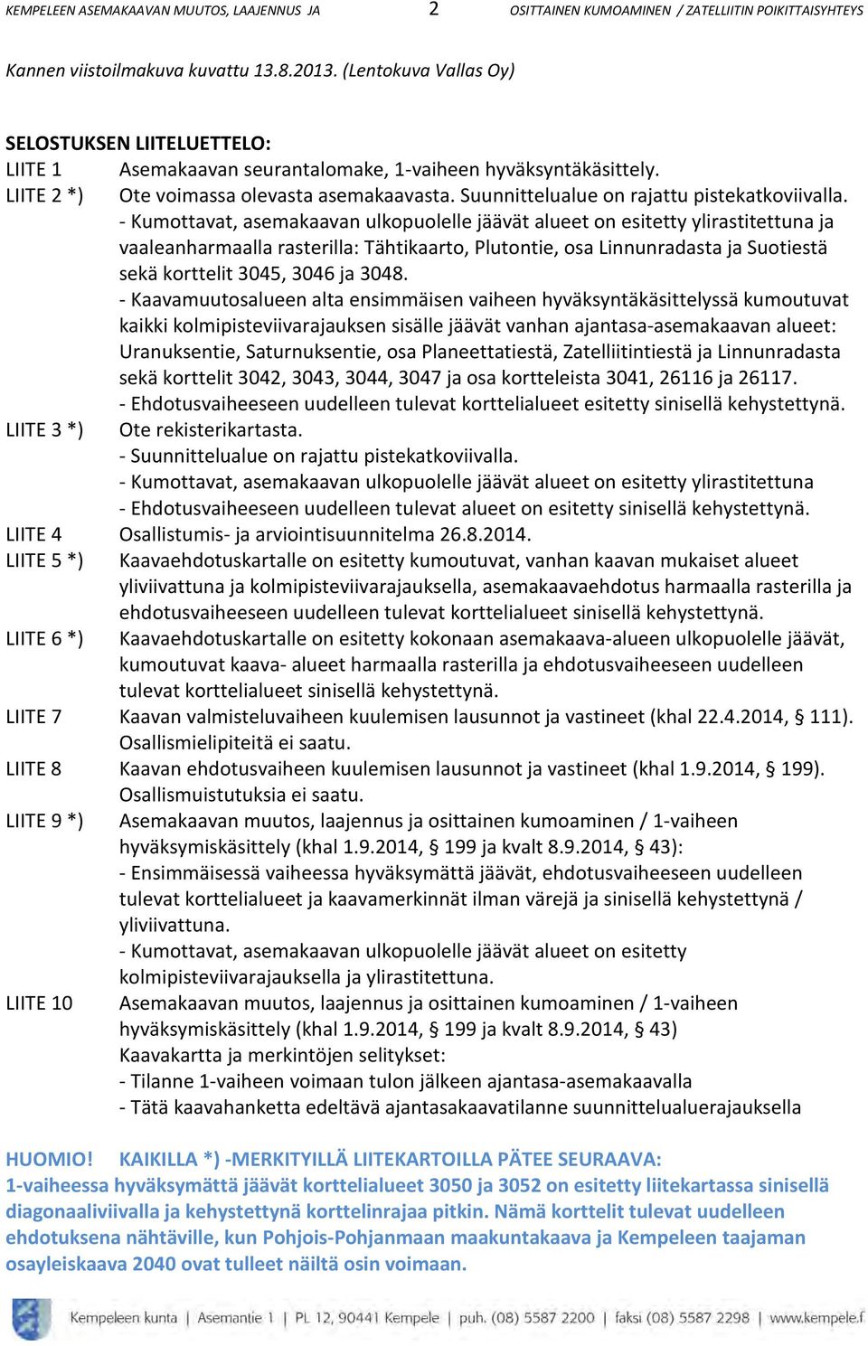 Suunnittelualue on rajattu pistekatkoviivalla.