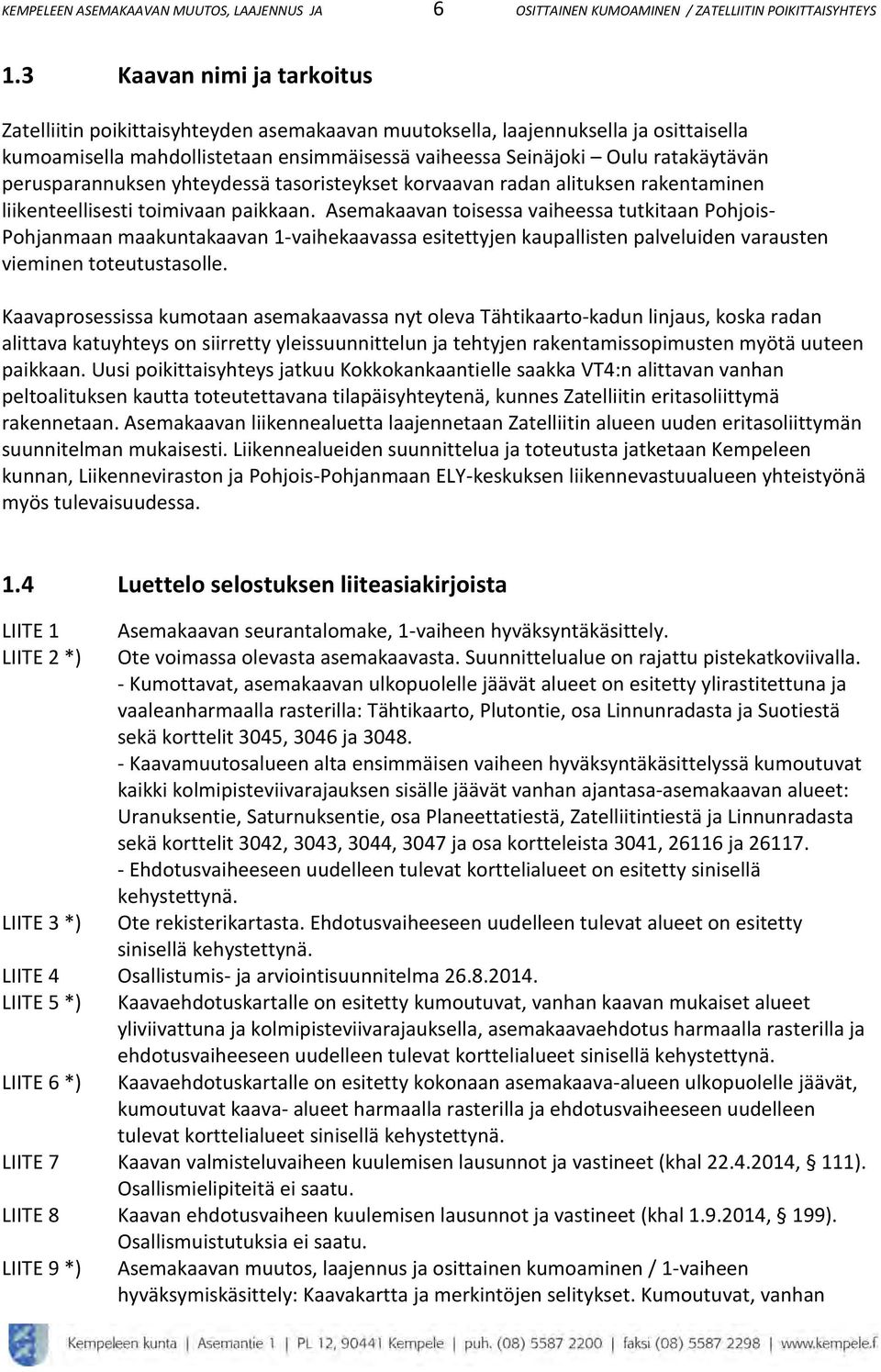 perusparannuksen yhteydessä tasoristeykset korvaavan radan alituksen rakentaminen liikenteellisesti toimivaan paikkaan.