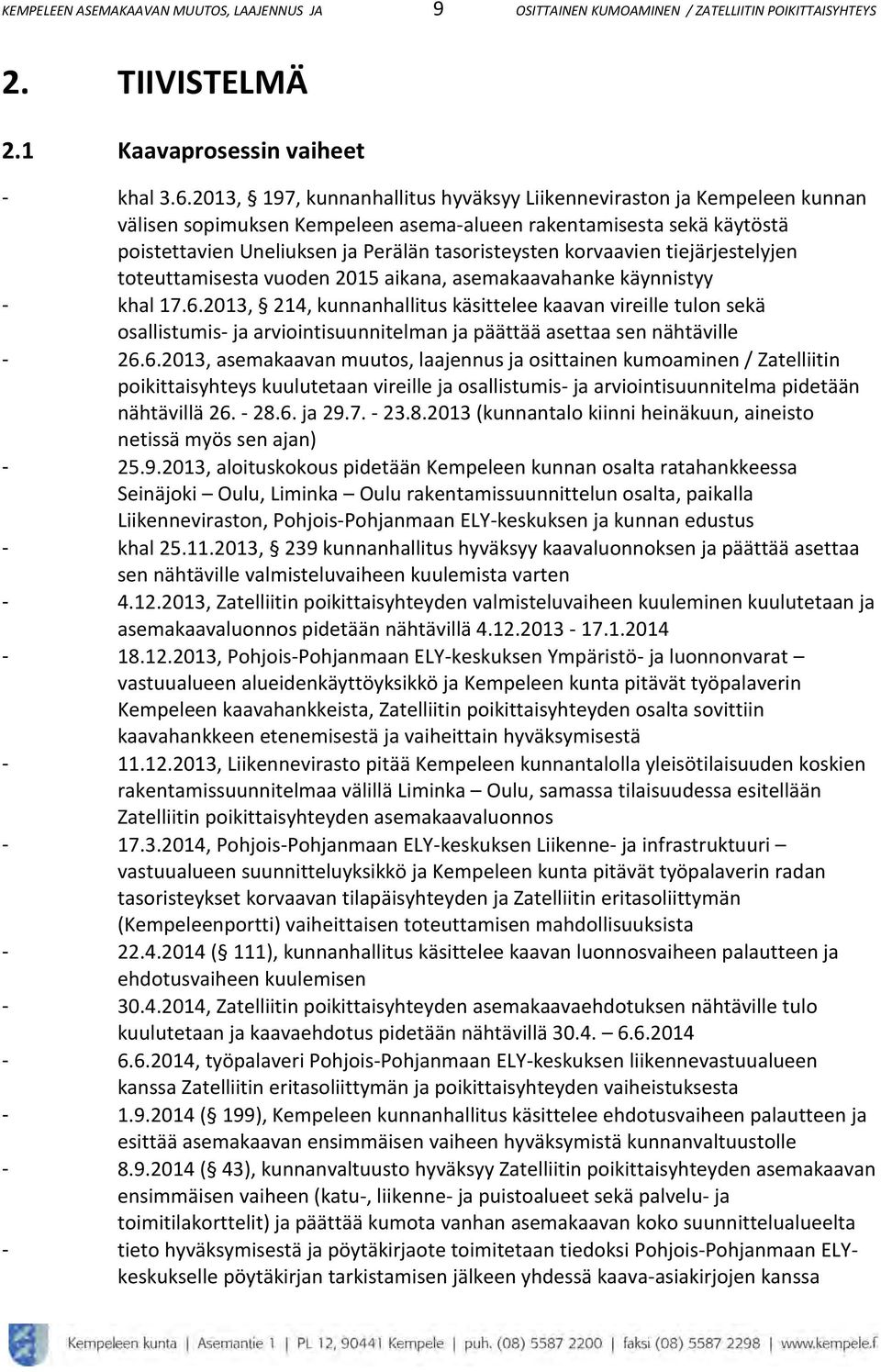 korvaavien tiejärjestelyjen toteuttamisesta vuoden 2015 aikana, asemakaavahanke käynnistyy - khal 17.6.