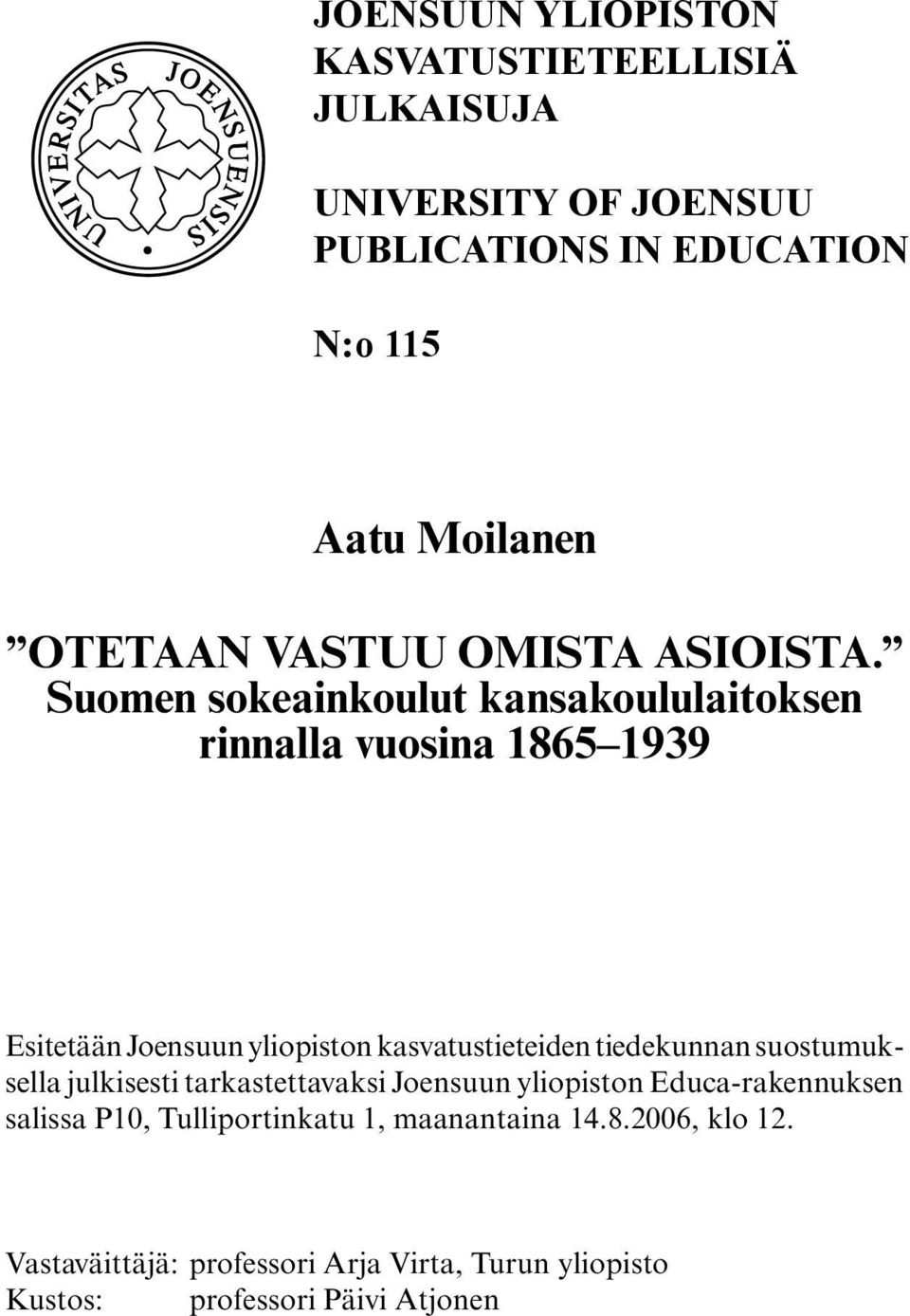 Suomen sokeainkoulut kansakoululaitoksen rinnalla vuosina 1865 1939 Esitetään Joensuun yliopiston kasvatustieteiden tiedekunnan