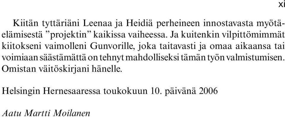 Ja kuitenkin vilpittömimmät kiitokseni vaimolleni Gunvorille, joka taitavasti ja omaa aikaansa