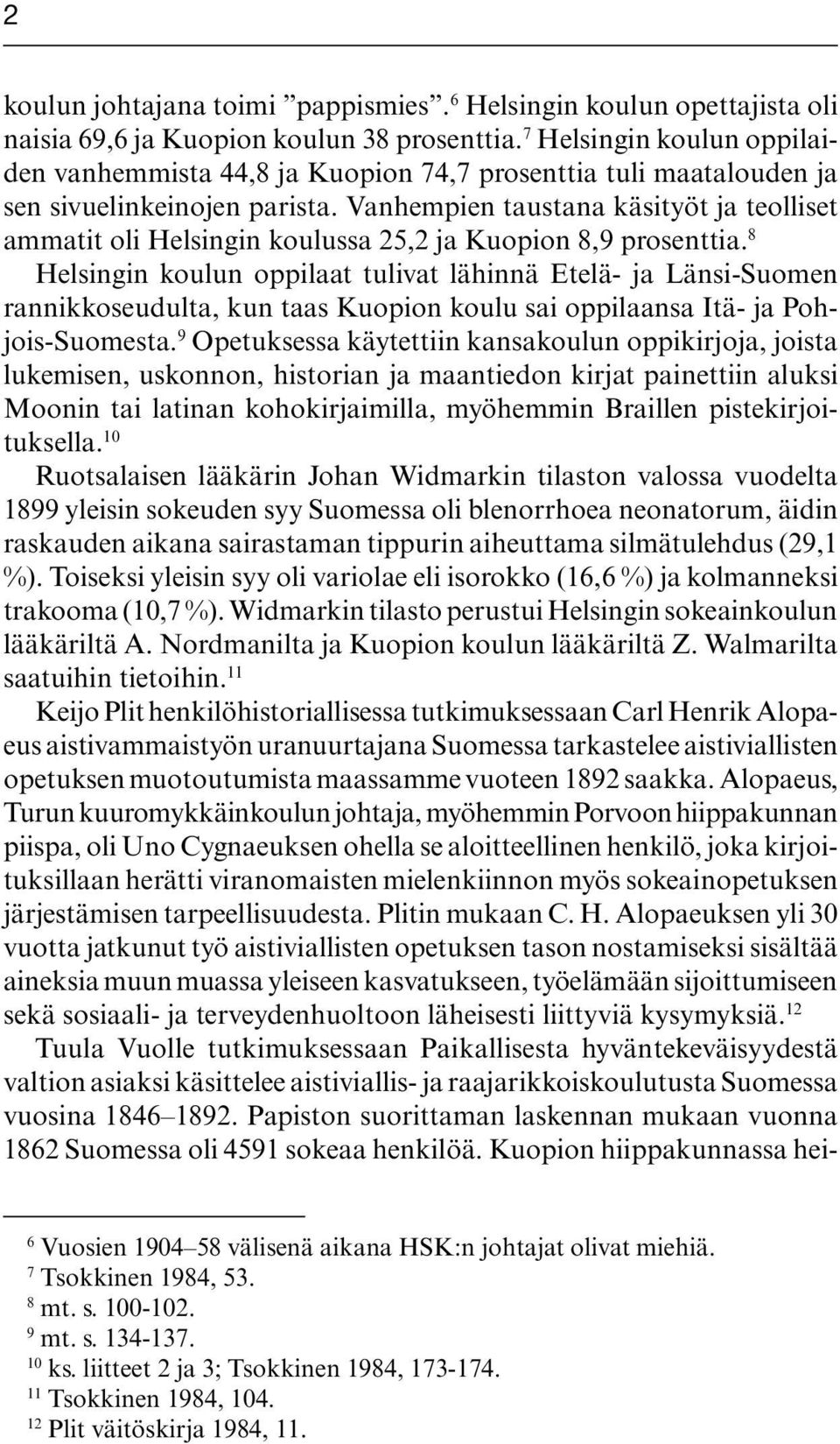 Vanhempien taustana käsityöt ja teolliset ammatit oli Helsingin koulussa 25,2 ja Kuopion 8,9 prosenttia.