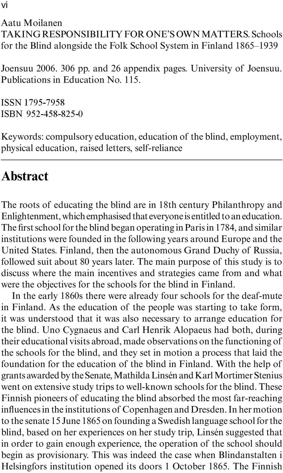 ISSN 1795-7958 ISBN 952-458-825-0 Keywords: compulsory education, education of the blind, employment, physical education, raised letters, self-reliance Abstract The roots of educating the blind are