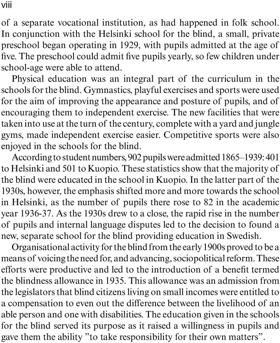 The preschool could admit five pupils yearly, so few children under school-age were able to attend. Physical education was an integral part of the curriculum in the schools for the blind.